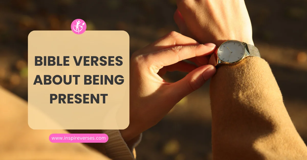 Bible Verses About Being Present