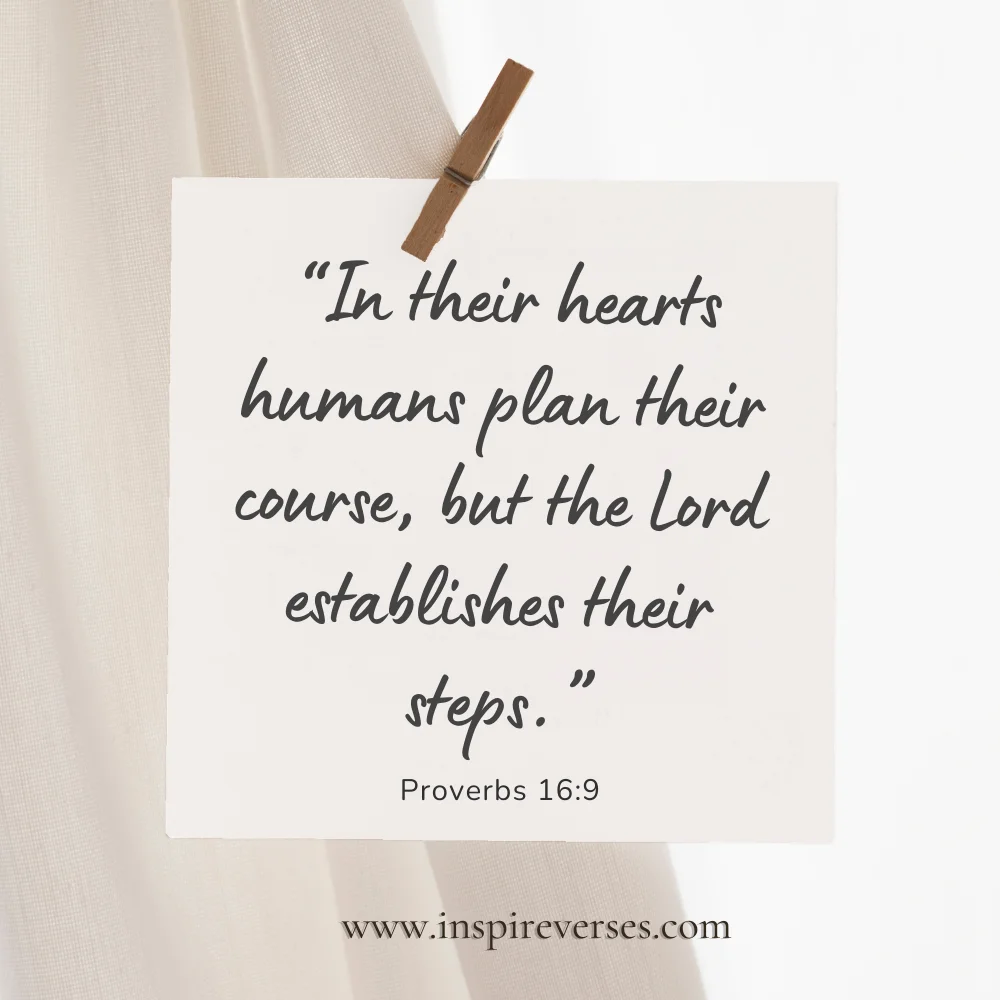 Proverbs 16:9 - Bible Verses About Being Present