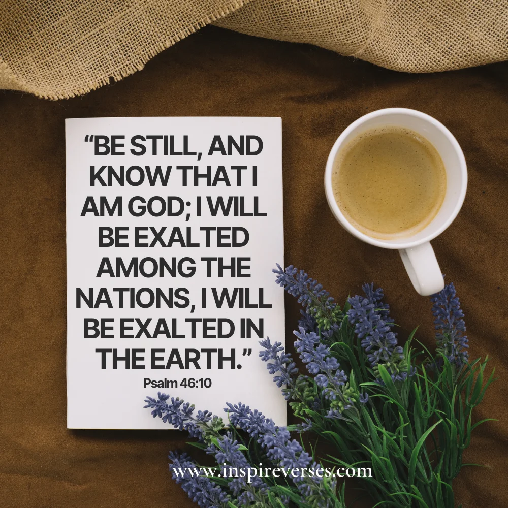 Psalm 46:10 - Bible Verses About Being Present