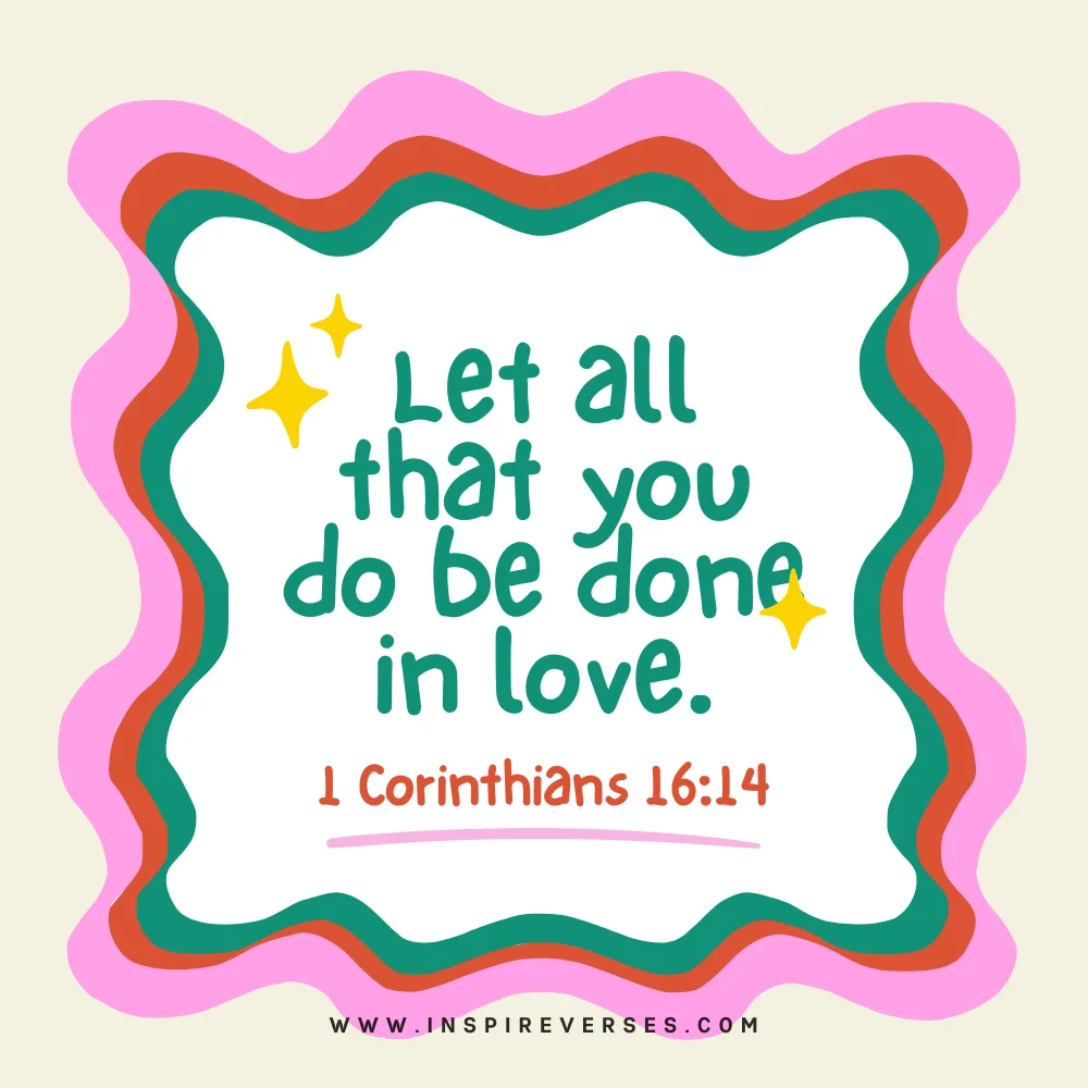 1 Corinthians 16:14 - Bible Verses For Confirmation